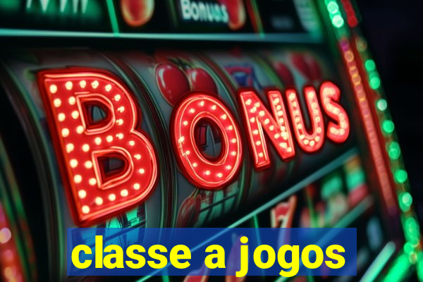 classe a jogos